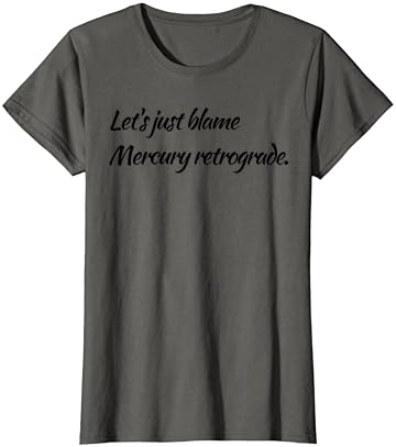 Womens Let’s Simply Blame Mercury Retrograde T